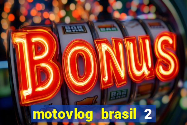 motovlog brasil 2 dinheiro infinito